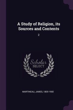 A Study of Religion, its Sources and Contents - Martineau, James