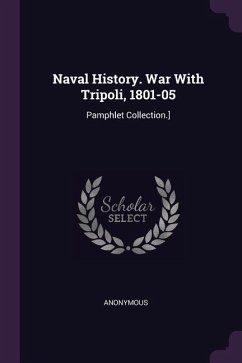 Naval History. War With Tripoli, 1801-05 - Anonymous