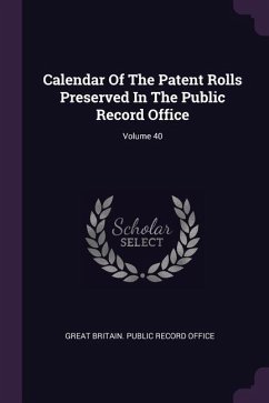 Calendar Of The Patent Rolls Preserved In The Public Record Office; Volume 40