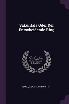 Sakuntala Oder Der Entscheidende Ring - Forster, Georg