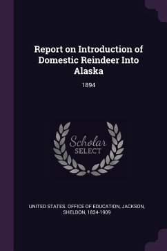 Report on Introduction of Domestic Reindeer Into Alaska - Jackson, Sheldon