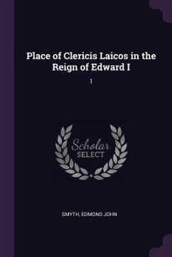 Place of Clericis Laicos in the Reign of Edward I - Smyth, Edmond John