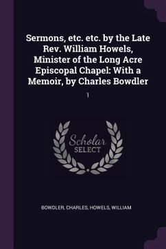 Sermons, etc. etc. by the Late Rev. William Howels, Minister of the Long Acre Episcopal Chapel