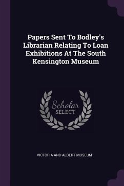 Papers Sent To Bodley's Librarian Relating To Loan Exhibitions At The South Kensington Museum