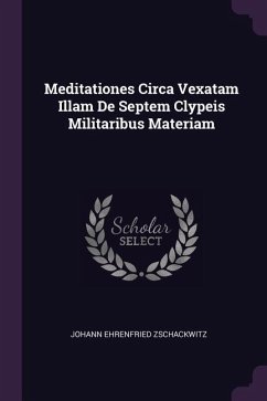 Meditationes Circa Vexatam Illam De Septem Clypeis Militaribus Materiam - Zschackwitz, Johann Ehrenfried