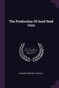 The Production Of Good Seed Corn - Hartley, Charles Pinckney