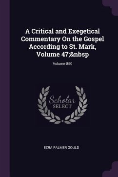 A Critical and Exegetical Commentary On the Gospel According to St. Mark, Volume 47; Volume 850