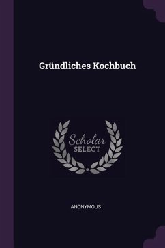 Gründliches Kochbuch - Anonymous