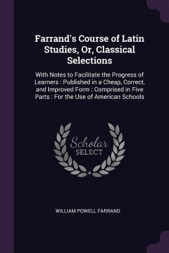 Farrand's Course of Latin Studies, Or, Classical Selections - Farrand, William Powell