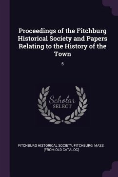 Proceedings of the Fitchburg Historical Society and Papers Relating to the History of the Town