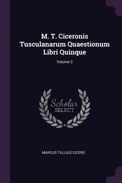 M. T. Ciceronis Tusculanarum Quaestionum Libri Quinque; Volume 2