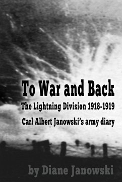 To War and Back - Carl Albert Janowski's Army Diary 1918-1919 - Janowski, Diane