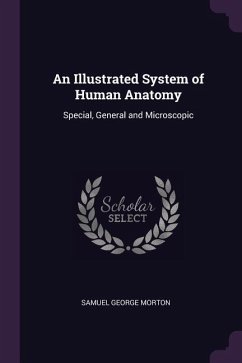 An Illustrated System of Human Anatomy - Morton, Samuel George