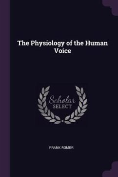 The Physiology of the Human Voice - Romer, Frank