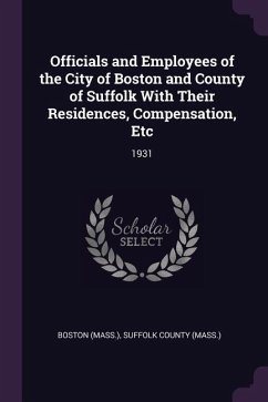 Officials and Employees of the City of Boston and County of Suffolk With Their Residences, Compensation, Etc: 1931