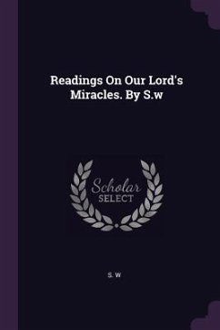 Readings On Our Lord's Miracles. By S.w - W, S.