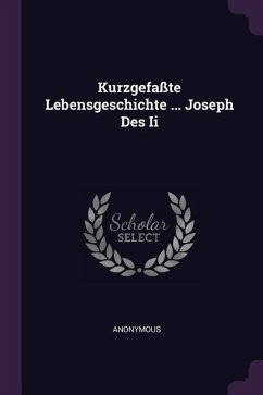 Kurzgefaßte Lebensgeschichte ... Joseph Des Ii - Anonymous