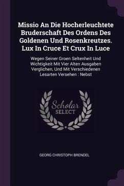 Missio An Die Hocherleuchtete Bruderschaft Des Ordens Des Goldenen Und Rosenkreutzes. Lux In Cruce Et Crux In Luce