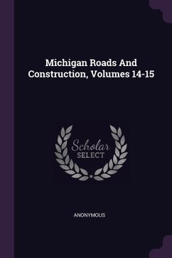 Michigan Roads And Construction, Volumes 14-15 Michigan Roads And Construction, Volumes 14-15