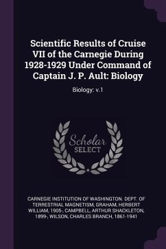 Scientific Results of Cruise VII of the Carnegie During 1928-1929 Under Command of Captain J. P. Ault - Graham, Herbert William; Campbell, Arthur Shackleton