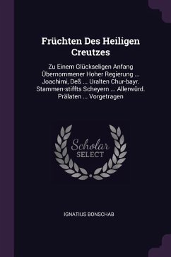 Früchten Des Heiligen Creutzes - Bonschab, Ignatius