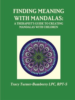 Finding Meaning with Mandalas-A Therapist's Guide to Creating Mandalas with Children - Turner-Bumberry Lpc, Rpt-S Tracy