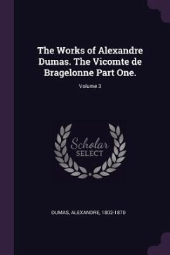 The Works of Alexandre Dumas. The Vicomte de Bragelonne Part One.; Volume 3 - Dumas, Alexandre