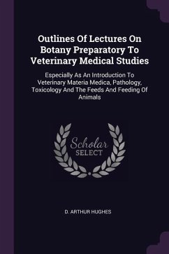Outlines Of Lectures On Botany Preparatory To Veterinary Medical Studies - Hughes, D Arthur