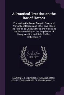 A Practical Treatise on the law of Horses - Hanover, M D; Pu, Fairman Rogers Collection