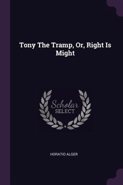 Tony The Tramp, Or, Right Is Might - Alger, Horatio