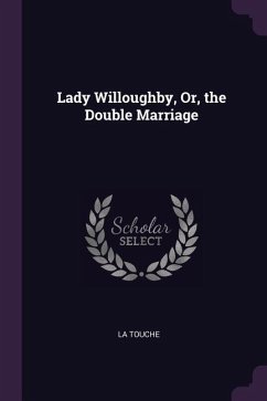 Lady Willoughby, Or, the Double Marriage - Touche, La