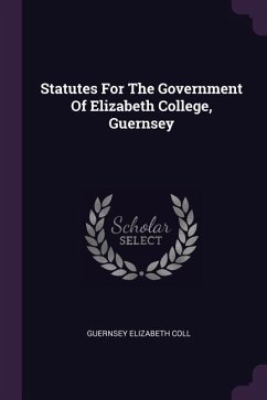 Statutes For The Government Of Elizabeth College, Guernsey - Coll, Guernsey Elizabeth