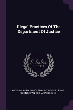 Illegal Practices Of The Department Of Justice - Chafee, Zechariah