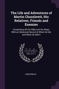 The Life and Adventures of Martin Chuzzlewit, His Relatives, Friends and Enemies