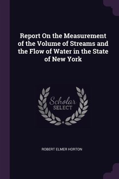 Report On the Measurement of the Volume of Streams and the Flow of Water in the State of New York - Horton, Robert Elmer