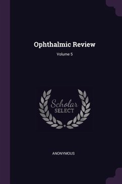 Ophthalmic Review; Volume 5 - Anonymous