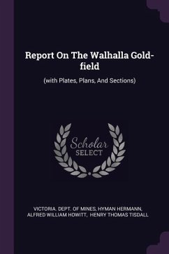 Report On The Walhalla Gold-field - Hermann, Hyman