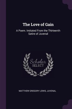 The Love of Gain - Lewis, Matthew Gregory; Juvenal