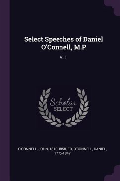 Select Speeches of Daniel O'Connell, M.P - O'Connell, John; O'Connell, Daniel