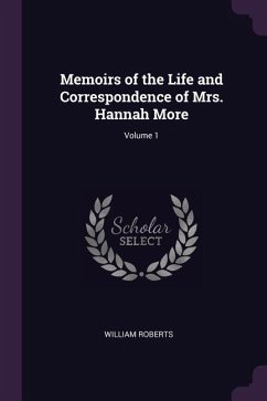 Memoirs of the Life and Correspondence of Mrs. Hannah More; Volume 1