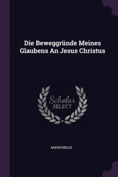 Die Beweggründe Meines Glaubens An Jesus Christus - Anonymous