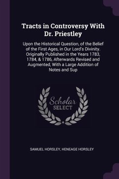 Tracts in Controversy With Dr. Priestley - Horsley, Samuel; Horsley, Heneage