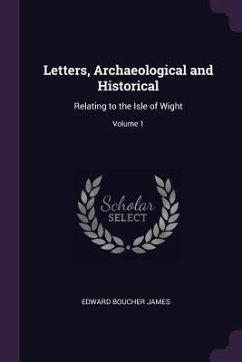 Letters, Archaeological and Historical - James, Edward Boucher