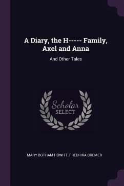 A Diary, the H----- Family, Axel and Anna - Howitt, Mary Botham; Bremer, Fredrika