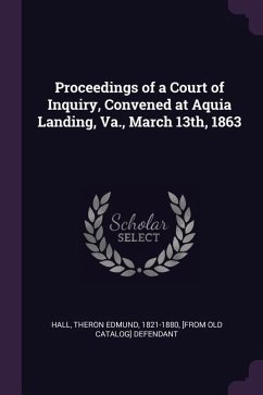 Proceedings of a Court of Inquiry, Convened at Aquia Landing, Va., March 13th, 1863