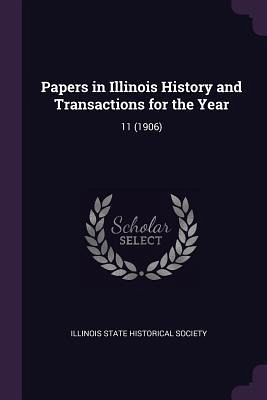 Papers in Illinois History and Transactions for the Year