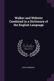 Walker and Webster Combined in a Dictionary of the English Language