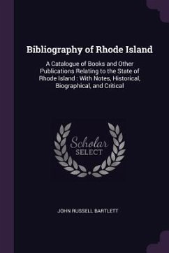 Bibliography of Rhode Island - Bartlett, John Russell