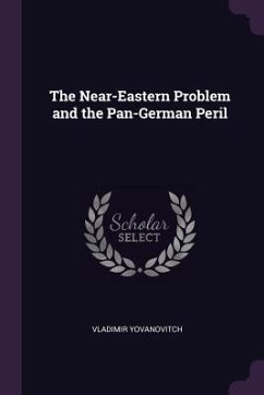 The Near-Eastern Problem and the Pan-German Peril - Yovanovitch, Vladimir