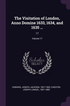 The Visitation of London, Anno Domine 1633, 1634, and 1635 ...